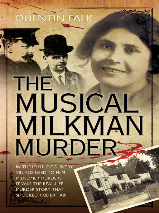 Title details for The Musical Milkman Murder--In the idyllic country village used to film Midsomer Murders, it was the real-life murder story that shocked 1920 Britain by Quentin Falk - Available